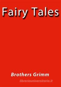 Ebook Grimm's Fairy Tales di Brothers Grimm edito da Brothers Grimm