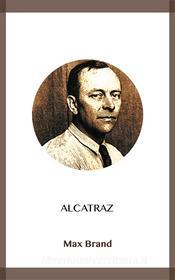 Ebook Alcatraz di Max Brand edito da Blackmore Dennett