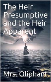 Ebook The Heir Presumptive and the Heir Apparent di Mrs. Oliphant edito da iOnlineShopping.com