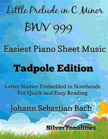 Ebook Little Prelude In C Minor Bwv 999 Easiest Piano Sheet Music Tadpole Edition di Silvertonalities edito da SilverTonalities