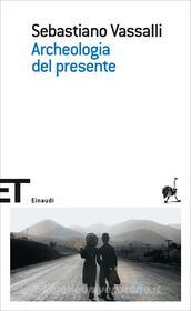 Ebook Archeologia del presente di Vassalli Sebastiano edito da Einaudi