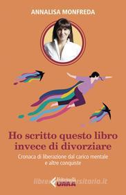 Ebook Ho scritto questo libro invece di divorziare di Annalisa Monfreda edito da Feltrinelli Editore