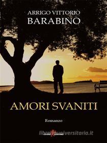 Ebook Amori svaniti di Arrigo Vittorio Barabino edito da Leone Editore