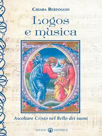 Ebook Logos e musica di Chiara Bertoglio edito da Effatà Editrice