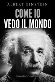 Ebook Come io vedo il mondo di Albert Einstein edito da Youcanprint