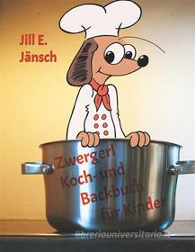 Ebook Zwergerl Koch- und Backbuch für Kinder di Jill E. Jänsch edito da Books on Demand