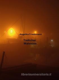 Ebook Tödlicher Wahnsinn di Angelika Friedemann edito da Books on Demand