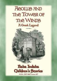 Ebook AEOLUS AND THE TOWER OF THE WINDS - An Ancient Greek Legend di Anon E. Mouse, Narrated by Baba Indaba edito da Abela Publishing