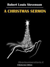 Ebook A Christmas Sermon di Robert Louis Stevenson edito da E-BOOKARAMA
