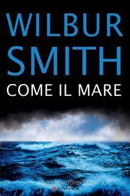 Ebook Come il mare di Wilbur Smith edito da Longanesi