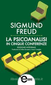 Ebook La psicoanalisi in cinque conferenze di Sigmund Freud edito da Newton Compton Editori