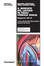 Ebook Il mercato del lavoro in Friuli Venezia Giulia. di AA. VV., Servizio Osservatorio mercato del lavoro edito da Franco Angeli Edizioni