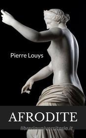 Ebook Afrodite (tradotto) di Pierre louys edito da Anna Ruggieri