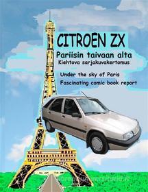 Ebook Citroen ZX Pariisin taivaan alta di Seppo Brand edito da Books on Demand