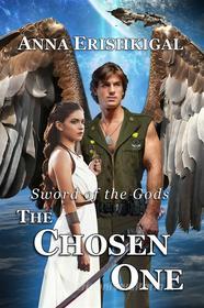 Ebook Sword of the Gods: The Chosen One di Anna Erishkigal edito da Seraphim Press