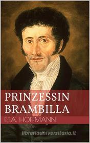 Ebook Prinzessin Brambilla di Ernst Theodor Amadeus Hoffmann edito da Books on Demand
