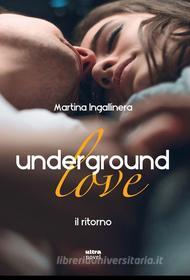 Ebook Underground Love. Il ritorno di Martina Ingallinera edito da Ultra