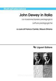 Ebook John Dewey in Italia La ricezione/ripresa pedagogica di Franco Cambi, Maura Striano edito da Liguori Editore