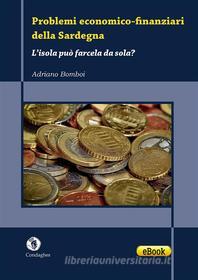 Ebook Problemi economico-finanziari della Sardegna di Adriano Bomboi edito da Condaghes