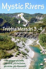 Ebook Mystic Rivers - Trebbia, Meandri 3. - 4. di Filippo Tuccimei edito da Youcanprint