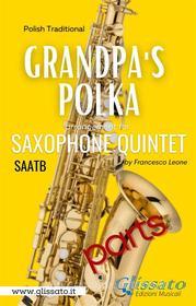 Ebook Grandpa's Polka - Sax Quintet (parts) di Francesco Leone, Polish Traditional edito da Glissato Edizioni Musicali