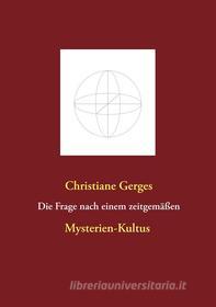 Ebook Die Frage nach einem zeitgemäßen Mysterien-Kultus di Christiane Gerges edito da Books on Demand