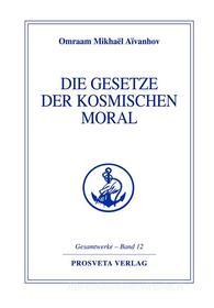 Ebook Die Gesetze der kosmischen Moral di Omraam Mikhaël Aïvanhov edito da Prosveta Deutschland