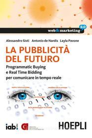 Ebook La pubblicità del futuro di Alessandro Sisti, Antonio De Nardis, Layla Pavone edito da Hoepli