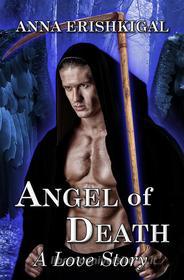 Ebook Angel of Death: A Love Story di Anna Erishkigal edito da Seraphim Press
