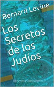 Ebook Los Secretos De Los Judíos di Bernard Levine edito da Babelcube Inc.