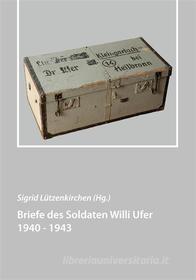Ebook Briefe des Soldaten Willi Ufer 1940 - 1943 di Sigrid Lützenkirchen edito da Books on Demand