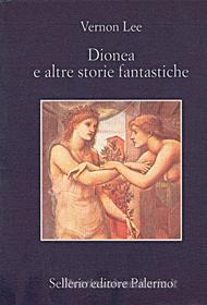 Ebook Dionea e altre storie fantastiche di Vernon Lee edito da Sellerio Editore