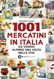 Ebook 1001 mercatini in Italia di Assunta Corbo edito da Newton Compton Editori