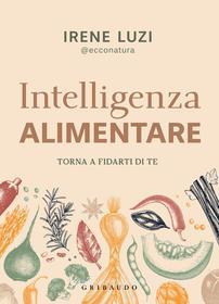 Ebook Intelligenza alimentare di Irene Luzi edito da Edizioni Gribaudo