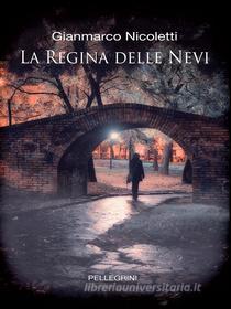 Ebook La Regina delle Nevi di Gianmarco Nicoletti edito da Luigi Pellegrini Editore