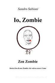 Ebook Io, Zombie di Sabioni Sandro edito da ilmiolibro self publishing