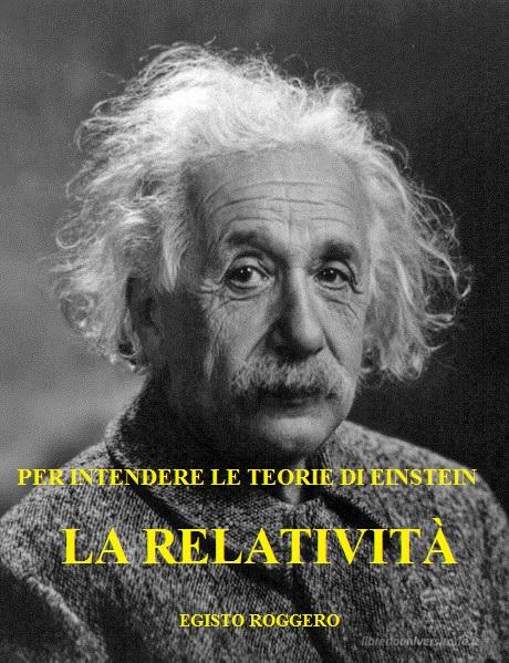 Ebook La Relatività: per intendere le teorie di Einstein di Egisto Roggero edito da Egisto Roggero