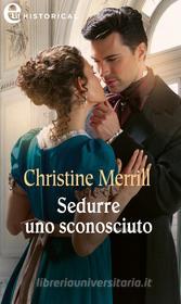 Ebook Sedurre uno sconosciuto (eLit) di Christine Merrill edito da HarperCollins Italia