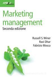 Ebook Marketing management, seconda edizione di Russel S. Winer, Dhar Ravi, Fabrizio Mosca edito da Apogeo Education