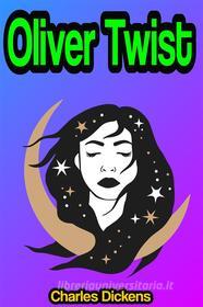 Libro Ebook Oliver Twist or the Parish Boy's Progress di Charles Dickens di Memorable Classics eBooks