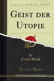 Ebook Geist der Utopie di Ernst Bloch edito da Forgotten Books
