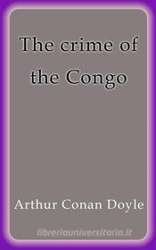 Libro Ebook The crime of the Congo di Arthur Conan Doyle di Arthur Conan Doyle