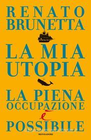 Ebook La mia utopia di Brunetta Renato edito da Mondadori