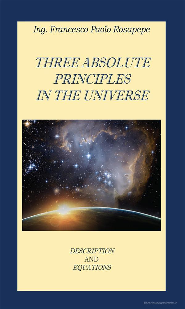 Ebook Three Absolute principles in the Universe di Francesco Paolo Rosapepe edito da Youcanprint