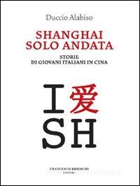 Ebook Shanghai solo andata di Alabiso Duccio edito da Francesco Brioschi Editore