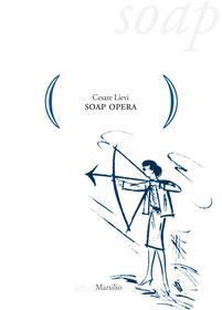 Ebook Soap Opera di Cesare Lievi edito da Marsilio