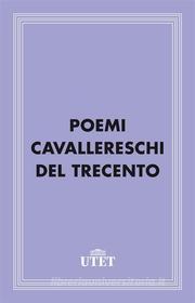 Ebook Poemi cavallereschi del Trecento di Aa. Vv. edito da UTET