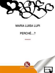 Ebook Perché…? di Maria Luisa Lupi edito da Kimerik