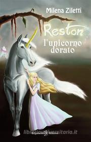 Ebook Reston, l'unicorno dorato di Milena Ziletti edito da Gilgamesh Edizioni