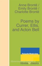 Ebook Poems by Currer, Ellis, and Acton Bell di Charlotte Brontë, Anne Brontë, Emily Brontë edito da libreka classics